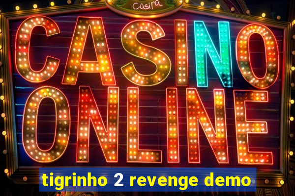 tigrinho 2 revenge demo